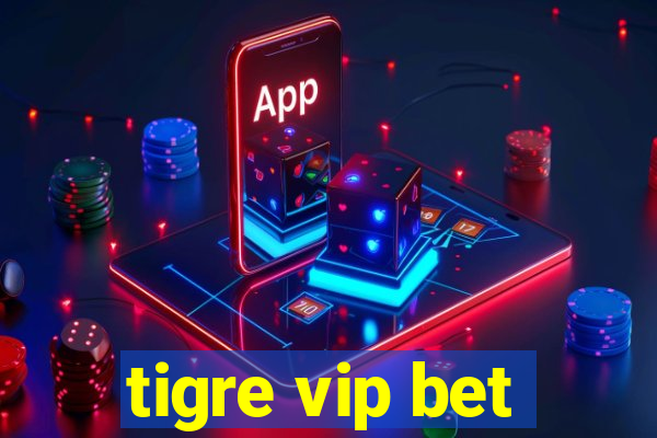 tigre vip bet